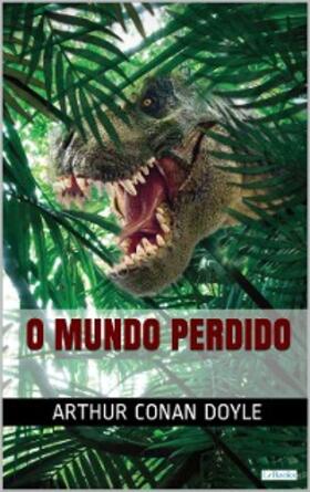 Doyle |  O MUNDO PERDIDO - Conan Doyle | eBook | Sack Fachmedien