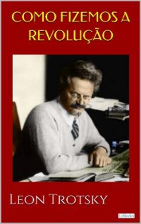 Trotsky |  Como Fizemos a Revolução - Trotsky | eBook | Sack Fachmedien