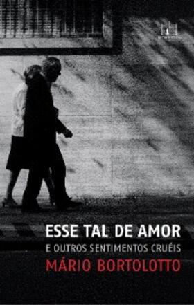 Bortolotto |  Esse tal de amor e outros sentimentos cruéis | eBook | Sack Fachmedien