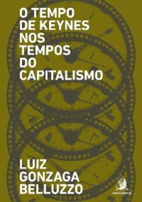 Belluzzo |  O Tempo de Keynes nos tempos do capitalismo | eBook | Sack Fachmedien