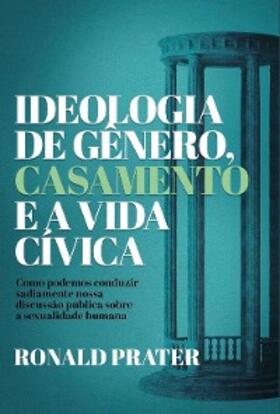 Prater / Werner |  Ideologia de gênero, casamento e a vida cívica | eBook | Sack Fachmedien