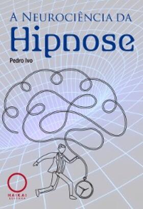 Ivo |  A Neurociência da Hipnose | eBook | Sack Fachmedien