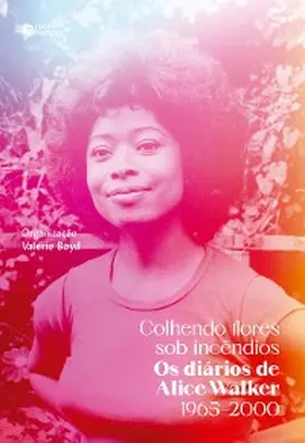 Walker / Boyd |  Colhendo flores sob incêndios: Os diários de Alice Walker | eBook | Sack Fachmedien