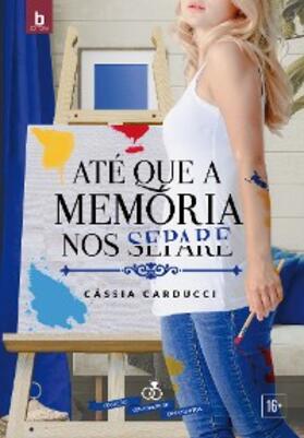 Carducci / Nunes |  Até Que A Memória Nos Separe | eBook | Sack Fachmedien