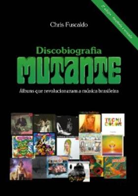 Fuscaldo |  Discobiografia Mutante - Álbuns que revolucionaram a música brasileira | eBook | Sack Fachmedien