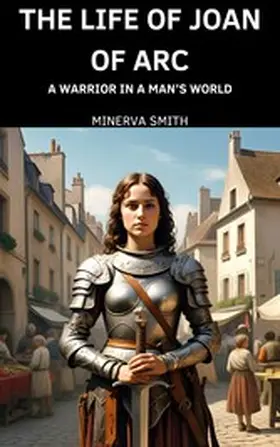 Smith |  The Life of Joan of Arc | eBook | Sack Fachmedien