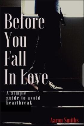 Smith | Before You Fall in Love (A simple guide to avoid heartbreak) | E-Book | sack.de