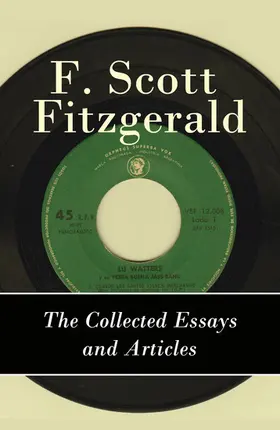 Fitzgerald |  The Collected Essays and Articles of F. Scott Fitzgerald | eBook | Sack Fachmedien