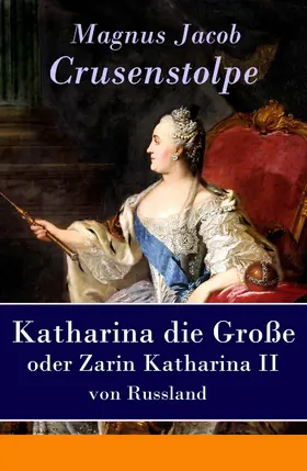 Crusenstolpe |  Katharina die Große - oder Zarin Katharina II von Russland | eBook | Sack Fachmedien