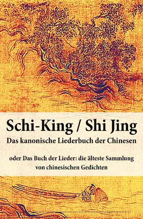 Anonym / E-Artnow |  Schi-King / Shi Jing - Das kanonische Liederbuch der Chinesen | eBook | Sack Fachmedien