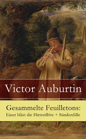 Auburtin |  Gesammelte Feuilletons: Einer bläst die Hirtenflöte + Sündenfälle | eBook | Sack Fachmedien