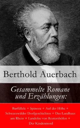 Auerbach |  Gesammelte Romane und Erzählungen: Barfüßele + Spinoza + Auf der Höhe + Schwarzwälder Dorfgeschichten + Das Landhaus am Rhein + Landolin von Reutershöfen + Der Kindesmord (Kommentiert) | eBook | Sack Fachmedien