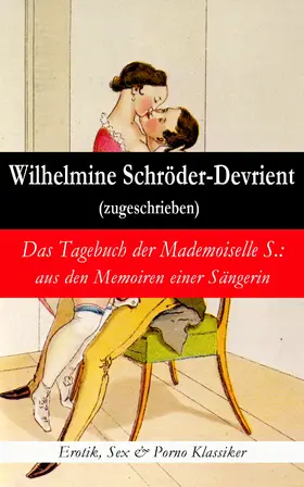 Schröder-Devrient |  Das Tagebuch der Mademoiselle S.: aus den Memoiren einer Sängerin (Erotik, Sex & Porno Klassiker) | eBook | Sack Fachmedien