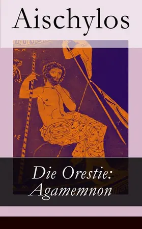 Aischylos |  Die Orestie: Agamemnon | eBook | Sack Fachmedien