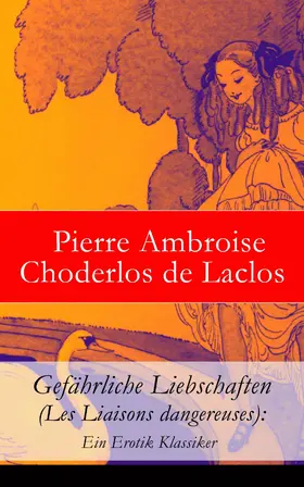 de Laclos |  Gefährliche Liebschaften (Les Liaisons dangereuses): Ein Erotik Klassiker | eBook | Sack Fachmedien