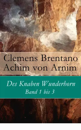 Brentano / Arnim |  Des Knaben Wunderhorn: Band 1 bis 3 (Kommentiert) | eBook | Sack Fachmedien