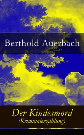 Auerbach |  Der Kindesmord (Kriminalerzählung) (Kommentiert) | eBook | Sack Fachmedien