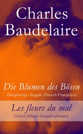 Baudelaire |  Die Blumen des Bösen - Zweisprachige Ausgabe (Deutsch-Französisch) / Les fleurs du mal - Edition bilingue (français-allemand) | eBook | Sack Fachmedien
