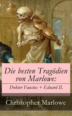 Marlowe |  Die besten Tragödien von Marlowe: Doktor Faustus + Eduard II. | eBook | Sack Fachmedien