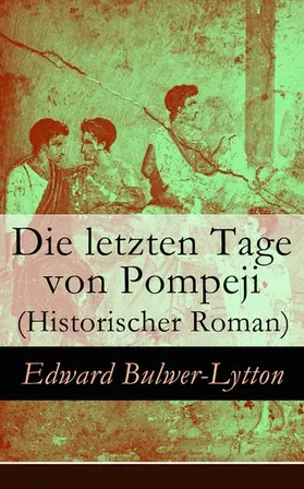 Bulwer-Lytton |  Die letzten Tage von Pompeji (Historischer Roman) | eBook | Sack Fachmedien