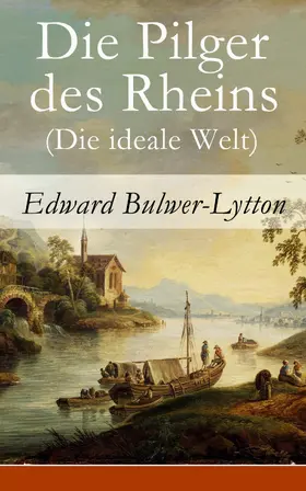 Bulwer-Lytton |  Die Pilger des Rheins (Die ideale Welt) | eBook | Sack Fachmedien
