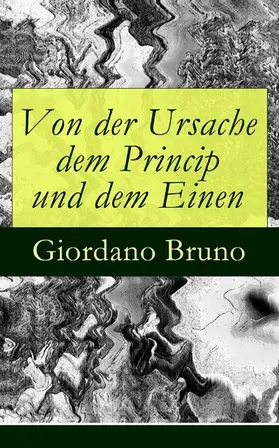 Bruno |  Von der Ursache dem Princip und dem Einen | eBook | Sack Fachmedien