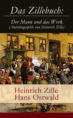 Zille / Ostwald |  Das Zillebuch: Der Mann und das Werk (Autobiographie von Heinrich Zille) | eBook | Sack Fachmedien