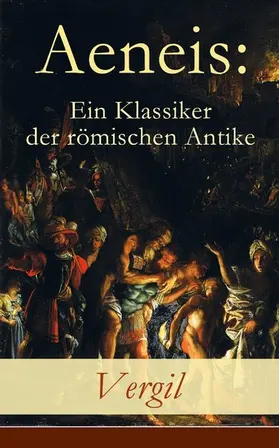 Vergil |  Aeneis: Ein Klassiker der römischen Antike | eBook | Sack Fachmedien