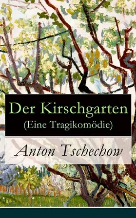 Tschechow |  Der Kirschgarten (Eine Tragikomödie) | eBook | Sack Fachmedien