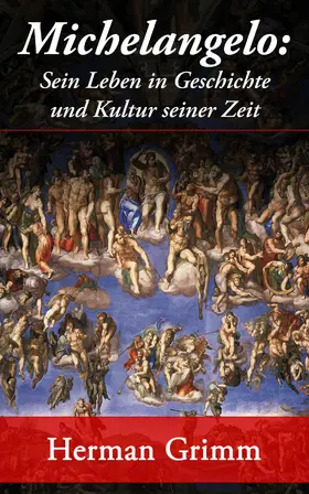 Grimm |  Michelangelo: Sein Leben in Geschichte und Kultur seiner Zeit (Kommentiert) | eBook | Sack Fachmedien