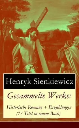 Sienkiewicz |  Gesammelte Werke: Historische Romane + Erzählungen (17 Titel in einem Buch) | eBook | Sack Fachmedien