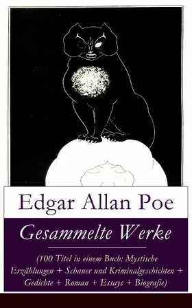 Poe |  Gesammelte Werke (100 Titel in einem Buch: Mystische Erzählungen + Schauer und Kriminalgeschichten + Gedichte + Roman + Biografie) | eBook | Sack Fachmedien