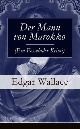 Wallace |  Der Mann von Marokko (Ein Fesselnder Krimi) | eBook | Sack Fachmedien