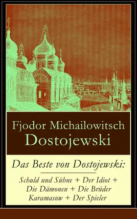 Dostojewski |  Das Beste von Dostojewski: Schuld und Sühne + Der Idiot + Die Dämonen + Die Brüder Karamasow + Der Spieler | eBook | Sack Fachmedien