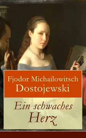 Dostojewski |  Ein schwaches Herz | eBook | Sack Fachmedien