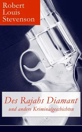 Stevenson |  Des Rajahs Diamant und andere Kriminalgeschichten (Kommentiert) | eBook | Sack Fachmedien