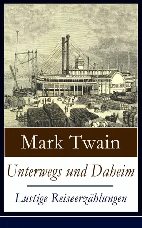 Twain |  Unterwegs und Daheim - Lustige Reiseerzählungen (Kommentiert) | eBook | Sack Fachmedien
