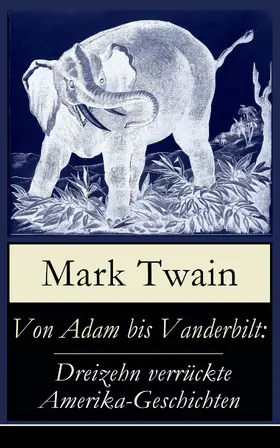 Twain |  Von Adam bis Vanderbilt: Dreizehn verrückte Amerika-Geschichten | eBook | Sack Fachmedien