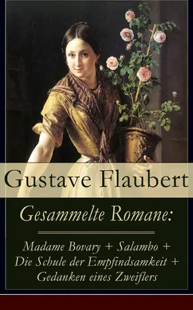 Flaubert |  Gesammelte Romane (Kommentiert) | eBook | Sack Fachmedien