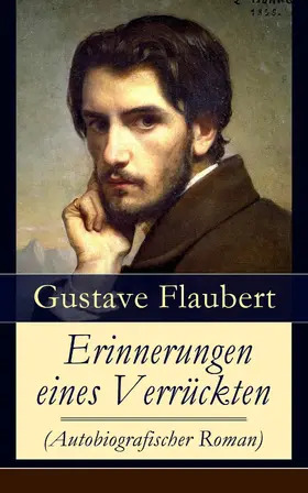 Flaubert |  Erinnerungen eines Verrückten (Autobiografischer Roman) (Kommentiert) | eBook | Sack Fachmedien