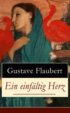 Flaubert |  Ein einfältig Herz (Kommentiert) | eBook | Sack Fachmedien