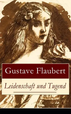 Flaubert |  Leidenschaft und Tugend | eBook | Sack Fachmedien