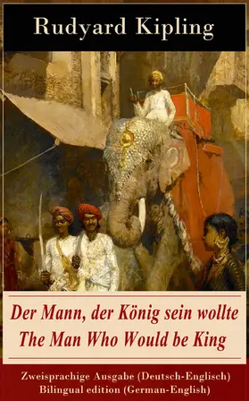 Kipling |  Der Mann, der König sein wollte / The Man Who Would be King - Zweisprachige Ausgabe (Deutsch-Englisch) / Bilingual edition (German-English) | eBook | Sack Fachmedien