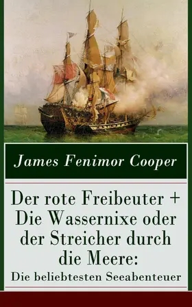 Cooper |  Der rote Freibeuter + Die Wassernixe oder der Streicher durch die Meere: Die beliebtesten Seeabenteuer | eBook | Sack Fachmedien
