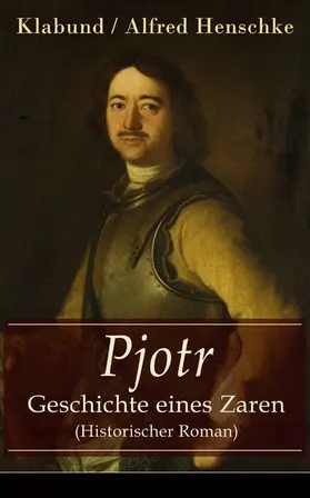 Henschke | Pjotr - Geschichte eines Zaren (Historischer Roman) | E-Book | www.sack.de
