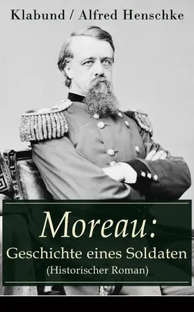 Henschke | Moreau: Geschichte eines Soldaten (Historischer Roman) | E-Book | www.sack.de