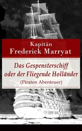 Kapitän Marryat |  Das Gespensterschiff oder der Fliegende Holländer (Piraten Abenteuer) | eBook | Sack Fachmedien
