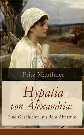 Mauthner | Hypatia von Alexandria: Eine Geschichte aus dem Altertum | E-Book | www.sack.de