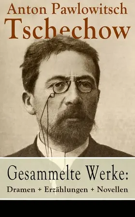 Tschechow | Gesammelte Werke: Dramen + Erzählungen + Novellen | E-Book | www.sack.de