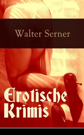 Serner |  Erotische Krimis (Kommentiert) | eBook | Sack Fachmedien